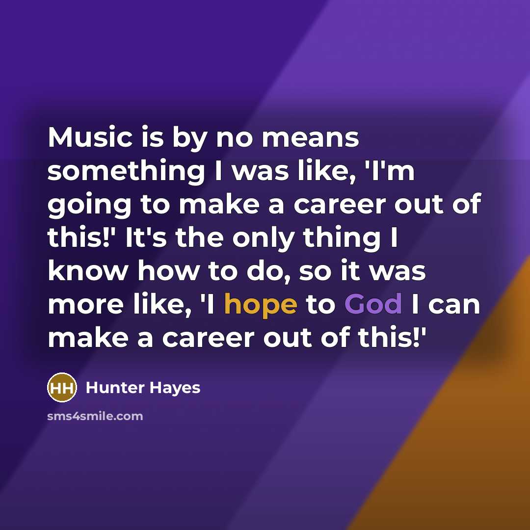 “Music is by no means something I was like, 'I'm…” quote by Hunter Hayes