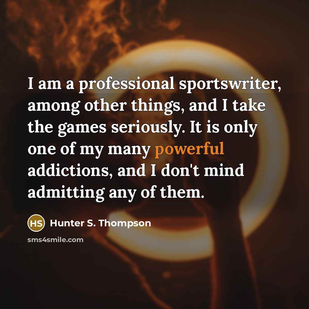 “I am a professional sportswriter, among other things, and I…” quote by Hunter S. Thompson