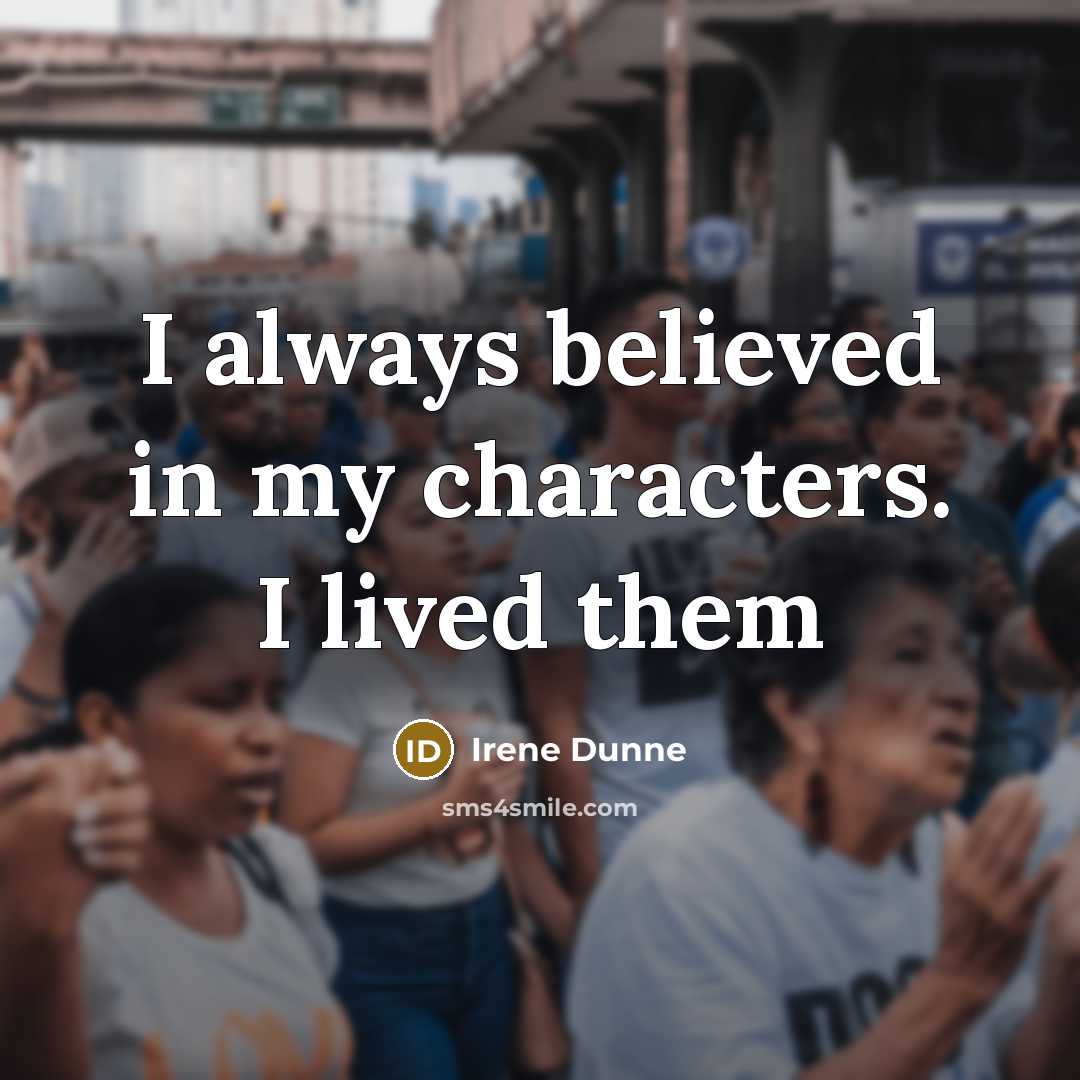 “I always believed in my characters. I lived them…” quote by Irene Dunne