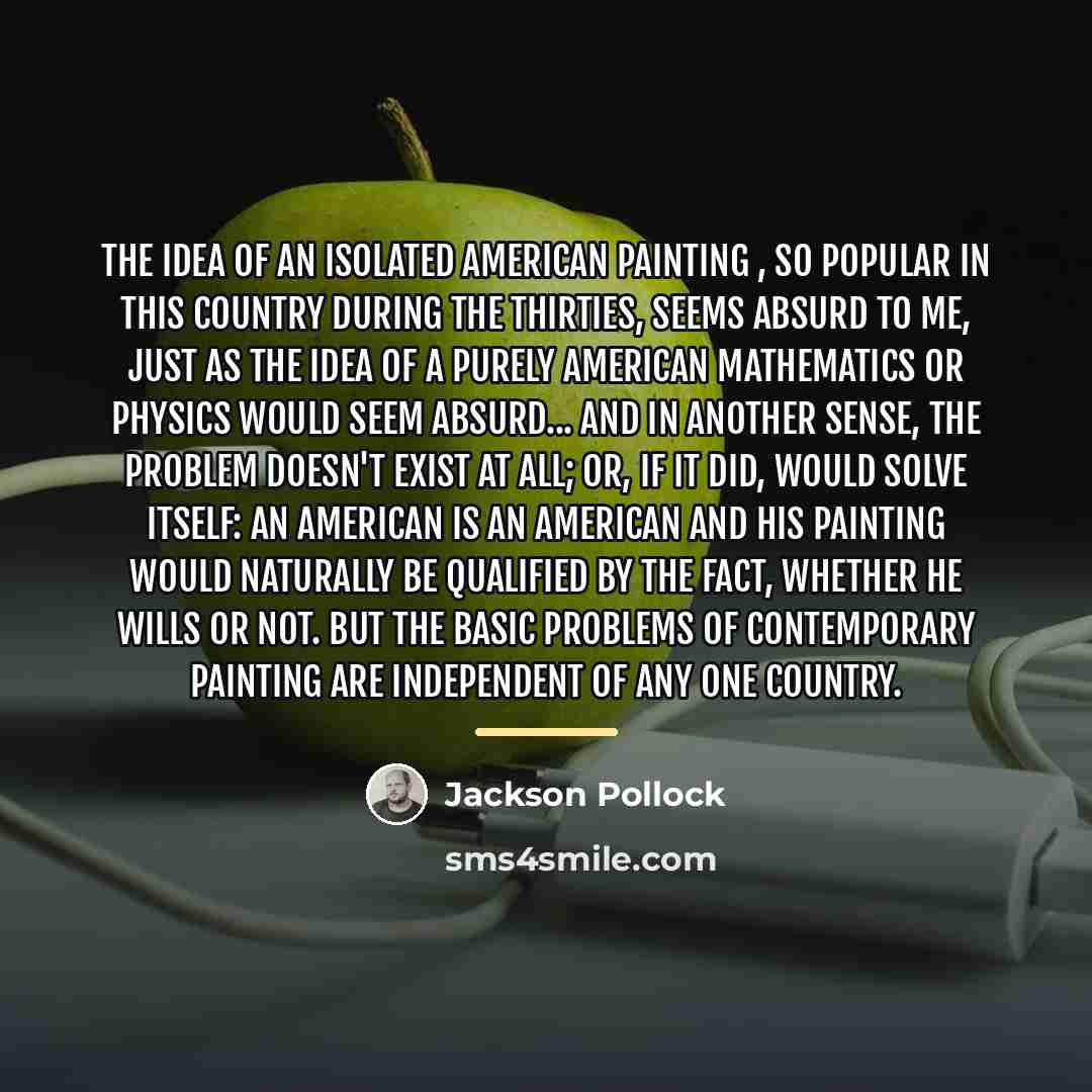 “The idea of an isolated American painting , so popular…” quote by Jackson Pollock