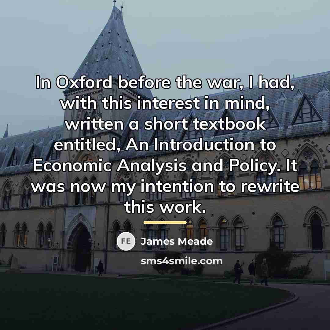 “In Oxford before the war, I had, with this interest…” quote by James Meade