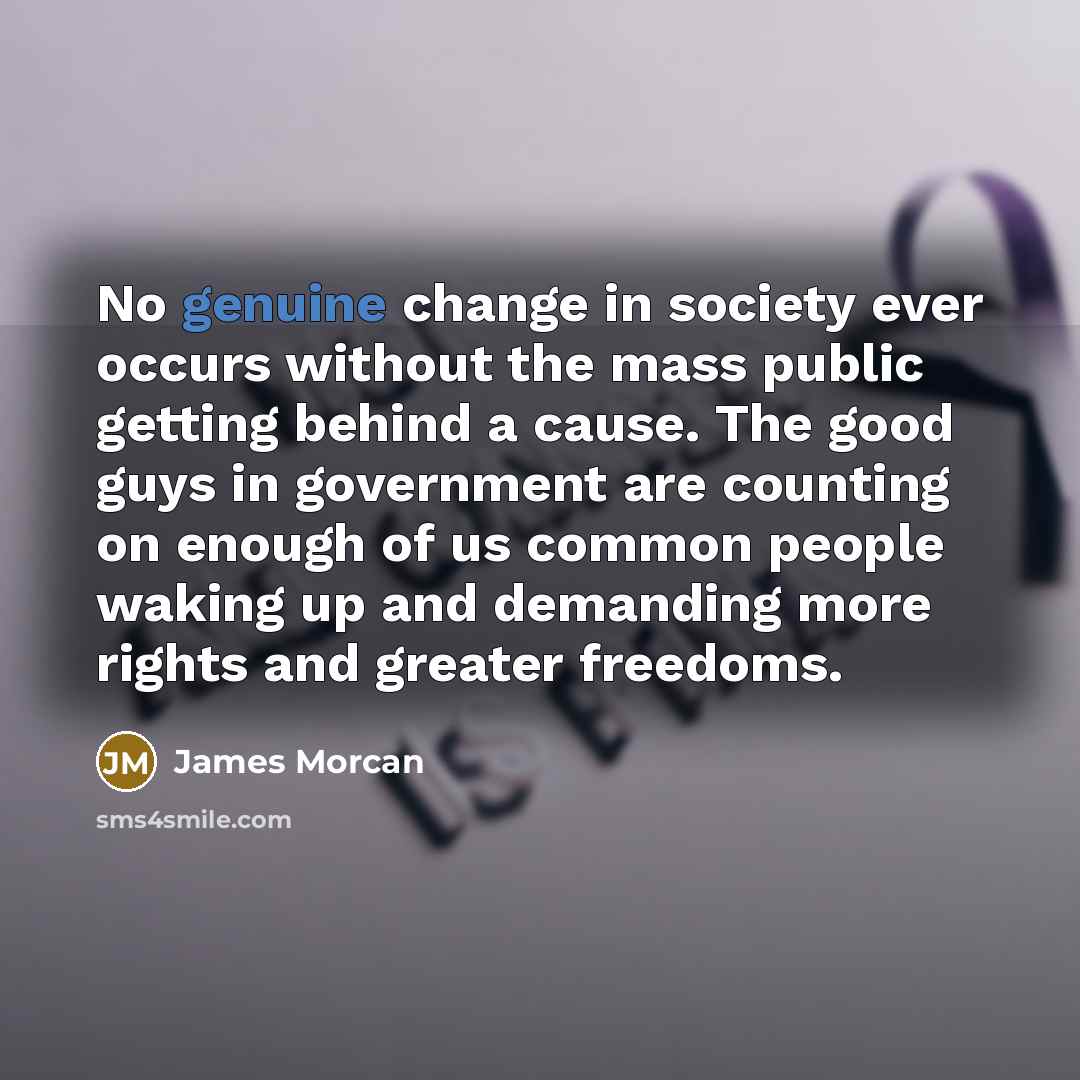 “No genuine change in society ever occurs without the mass…” quote by James Morcan