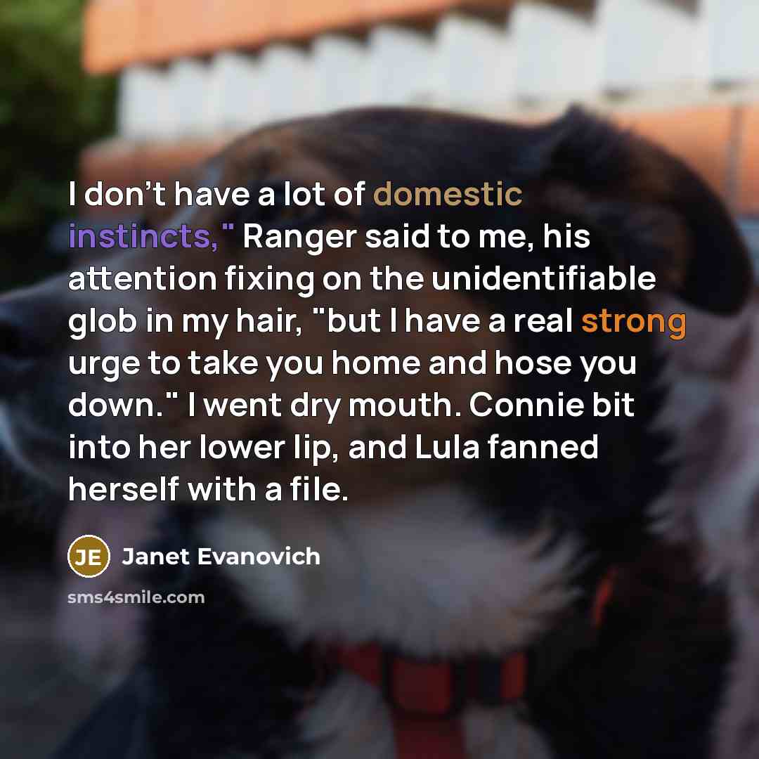 “I don't have a lot of domestic instincts," Ranger said…” quote by Janet Evanovich