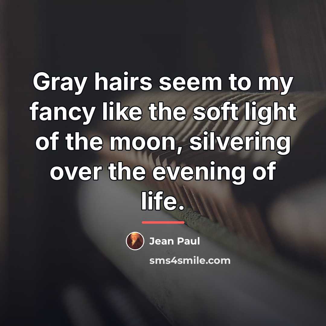 “Gray hairs seem to my fancy like the soft light…” quote by Jean Paul
