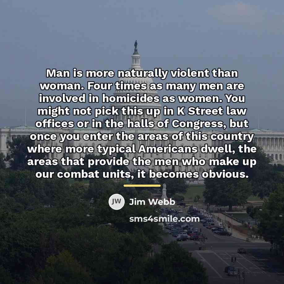 “Man is more naturally violent than woman. Four times as…” quote by Jim Webb