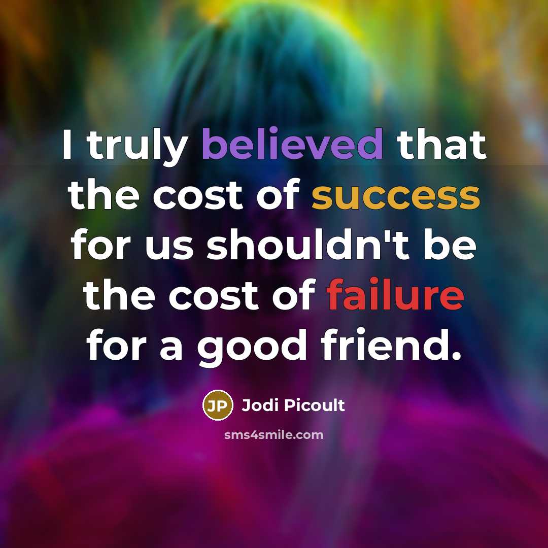 “I truly believed that the cost of success for us…” quote by Jodi Picoult