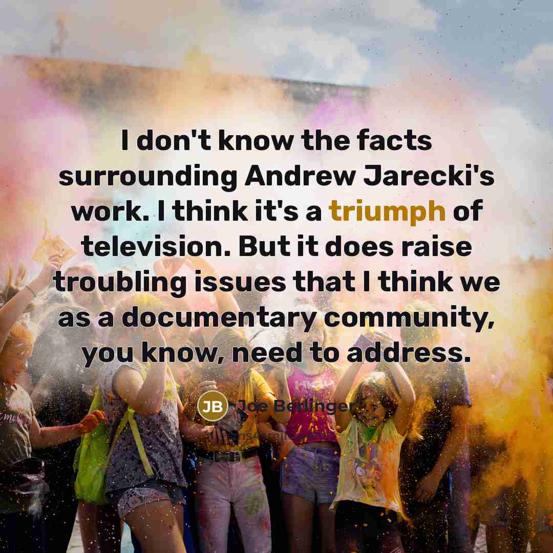 “I don`t know the facts surrounding Andrew Jarecki`s work. I…” quote by Joe Berlinger