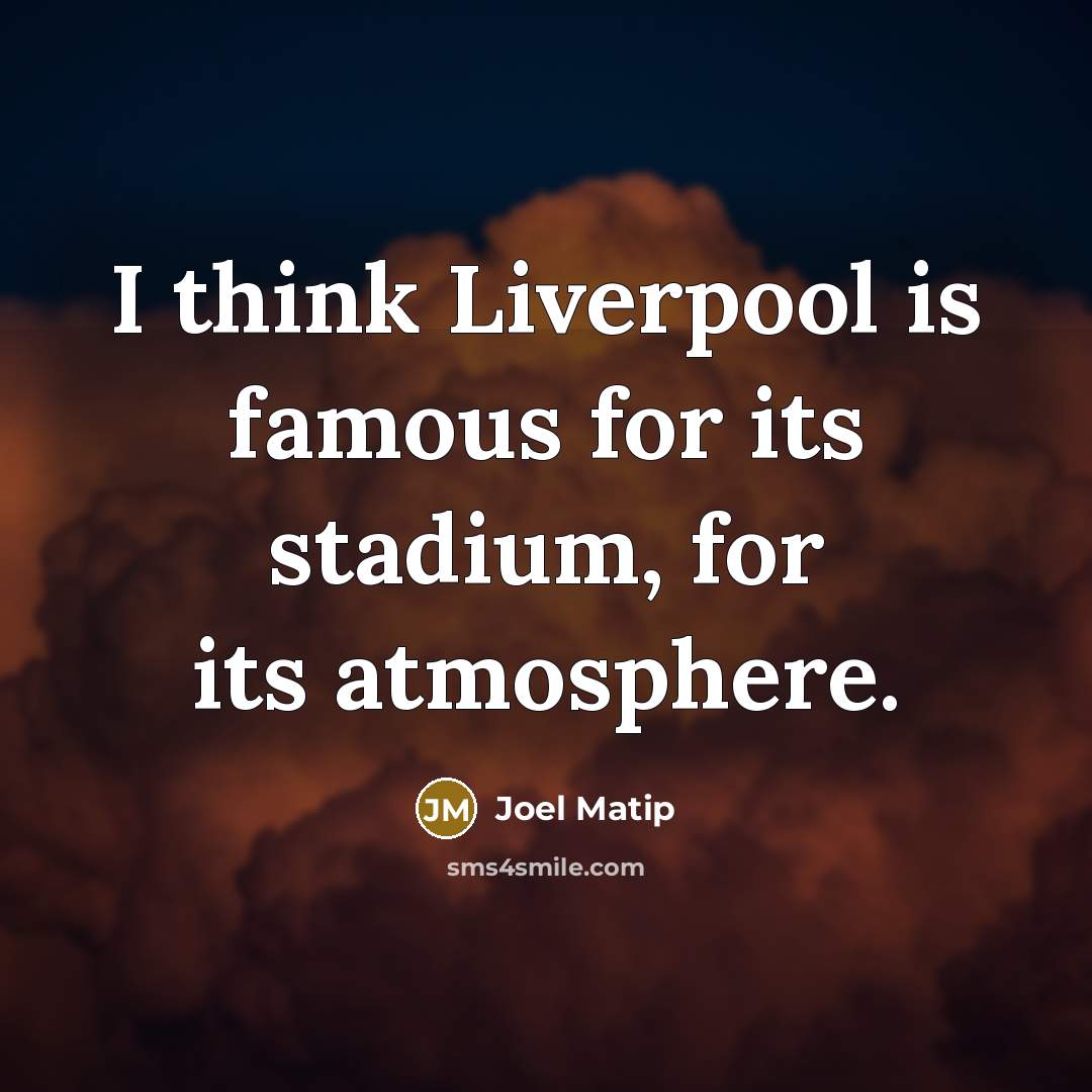 “I think Liverpool is famous for its stadium, for its…” quote by Joel Matip