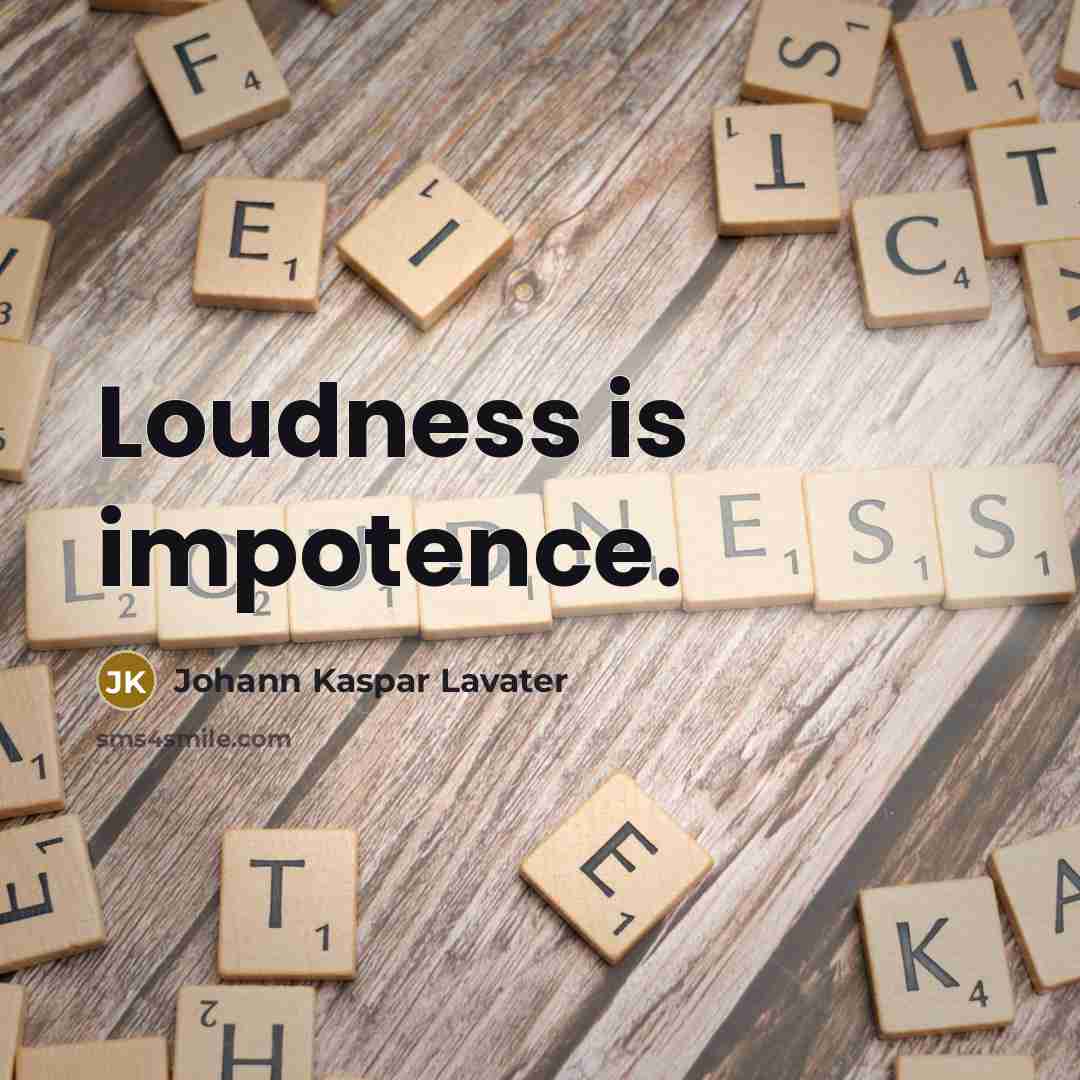 “Loudness is impotence.…” quote by Johann Kaspar Lavater