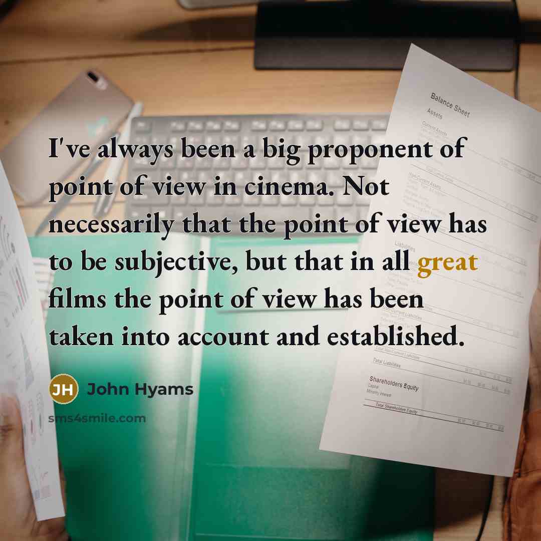 “I've always been a big proponent of point of view…” quote by John Hyams