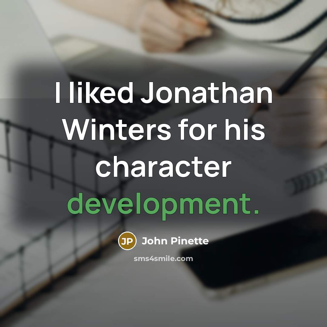 “I liked Jonathan Winters for his character development.…” quote by John Pinette