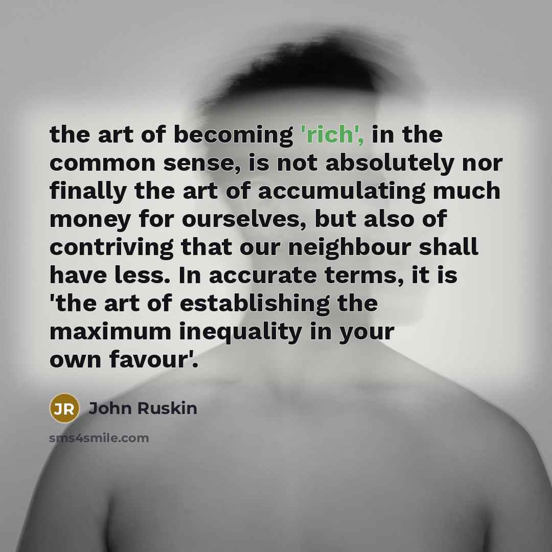 “the art of becoming 'rich', in the common sense, is…” quote by John Ruskin