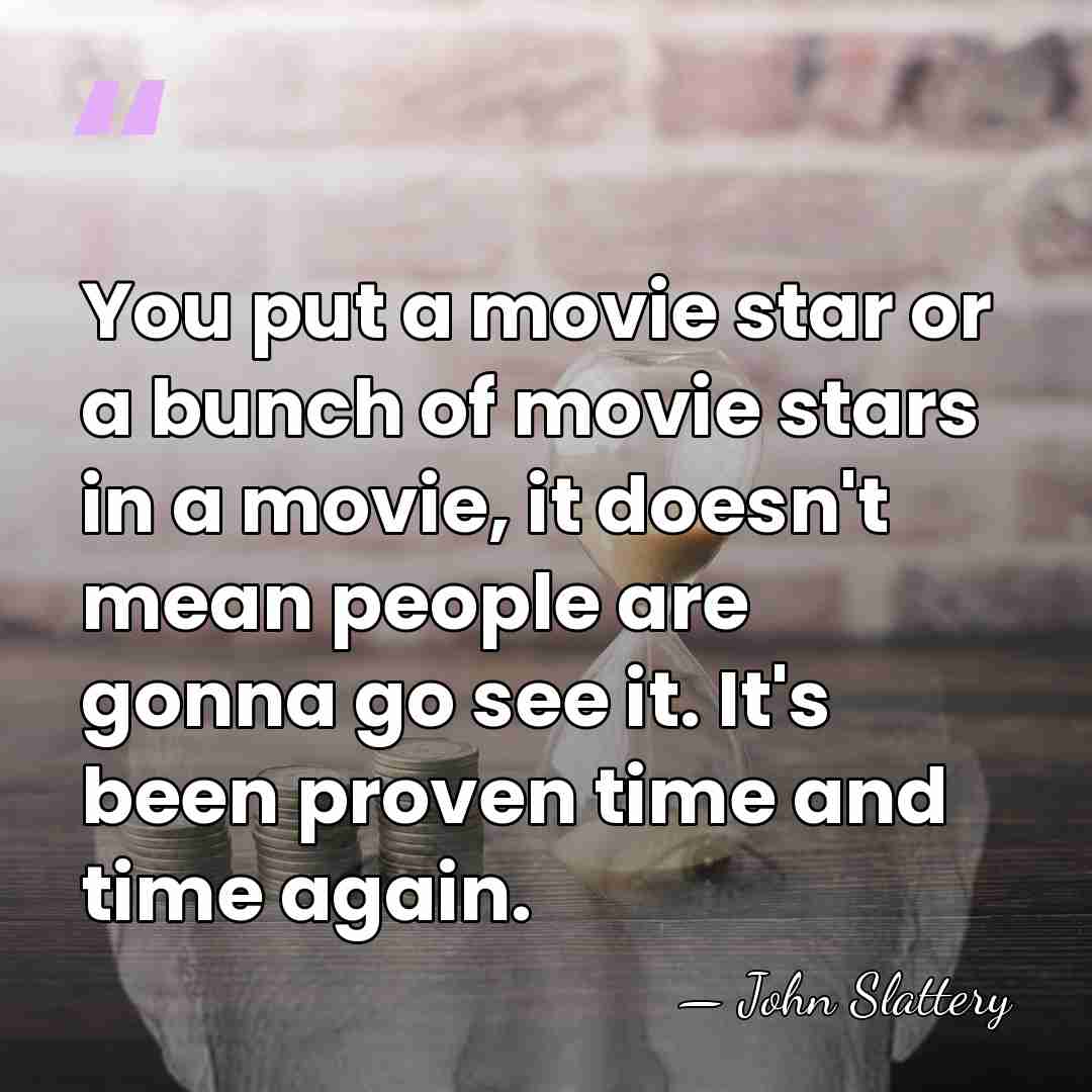 You put a movie star or a bunch of movie stars in&hellip; - John Slattery