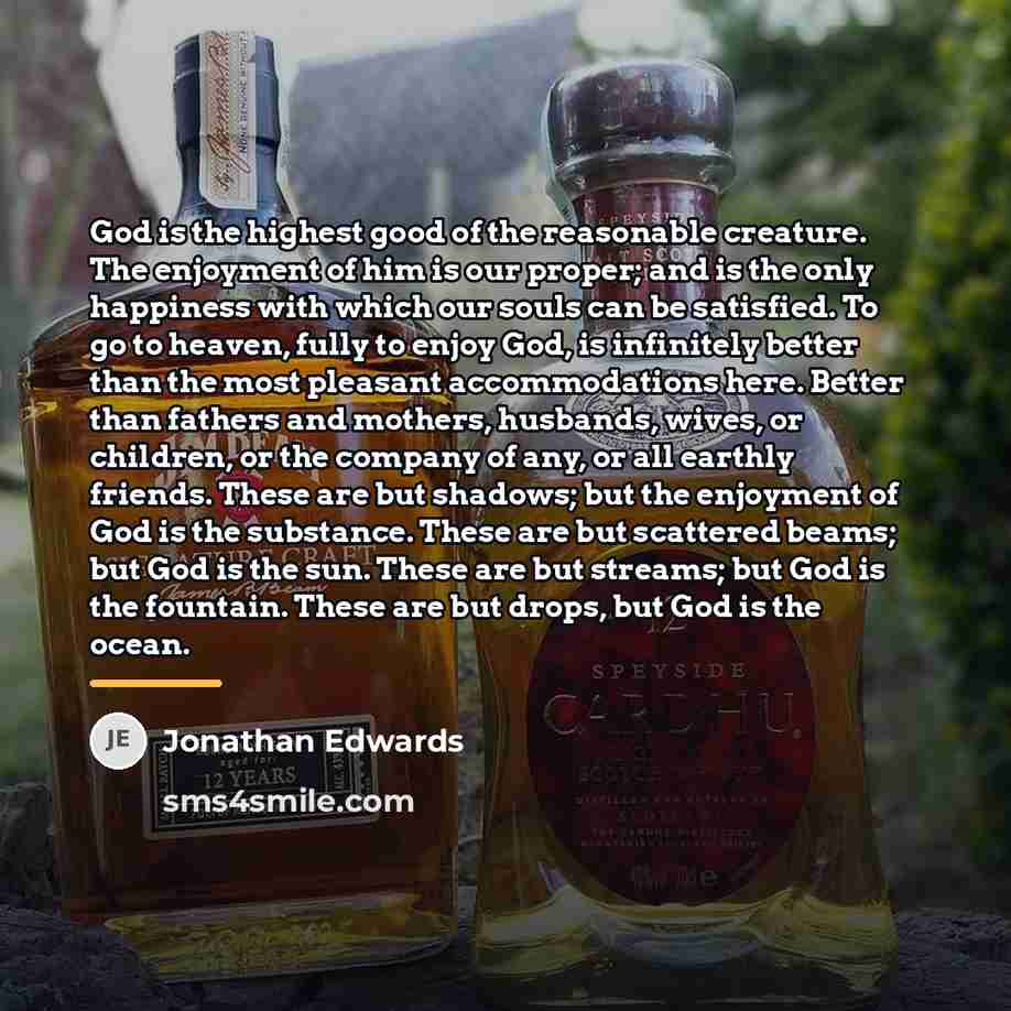 “God is the highest good of the reasonable creature. The…” quote by Jonathan Edwards