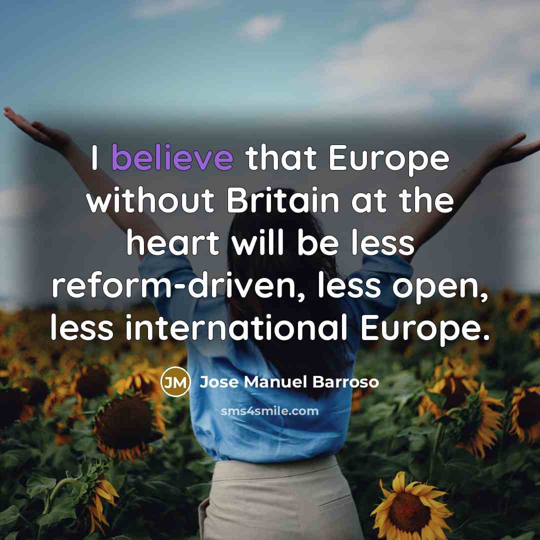 “I believe that Europe without Britain at the heart will…” quote by Jose Manuel Barroso