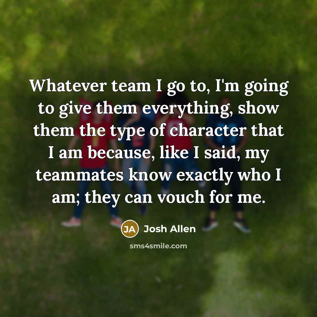 “Whatever team I go to, I'm going to give them…” quote by Josh Allen