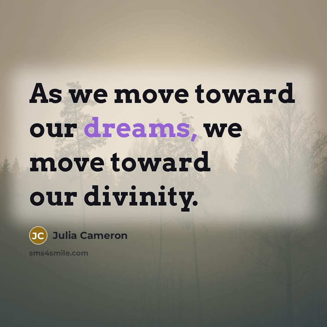“As we move toward our dreams, we move toward our…” quote by Julia Cameron