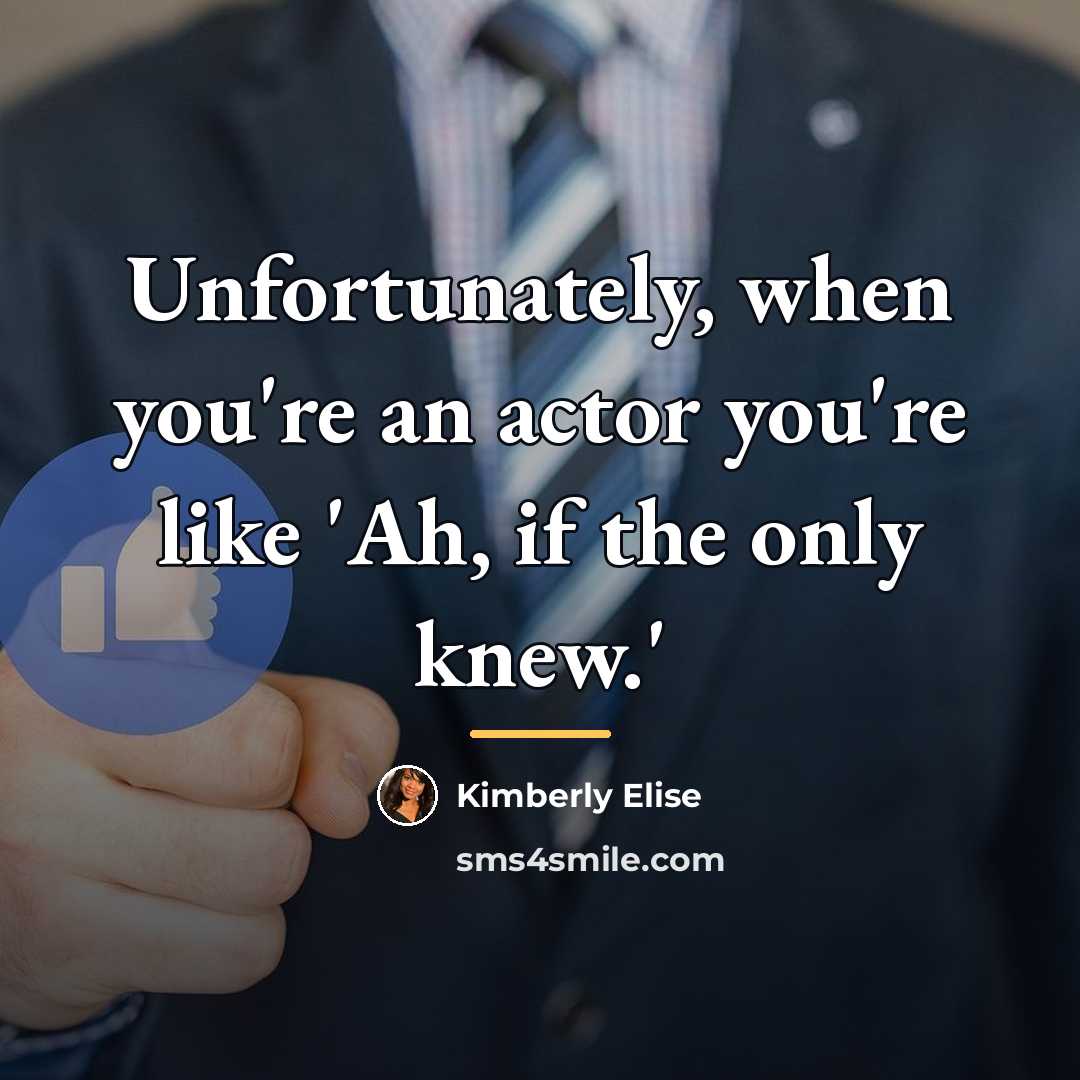 “Unfortunately, when you're an actor you're like 'Ah, if the…” quote by Kimberly Elise