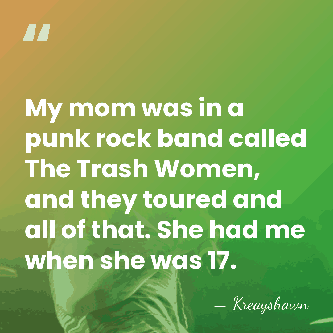 My mom was in a punk rock band called The Trash Women,&hellip; - Kreayshawn