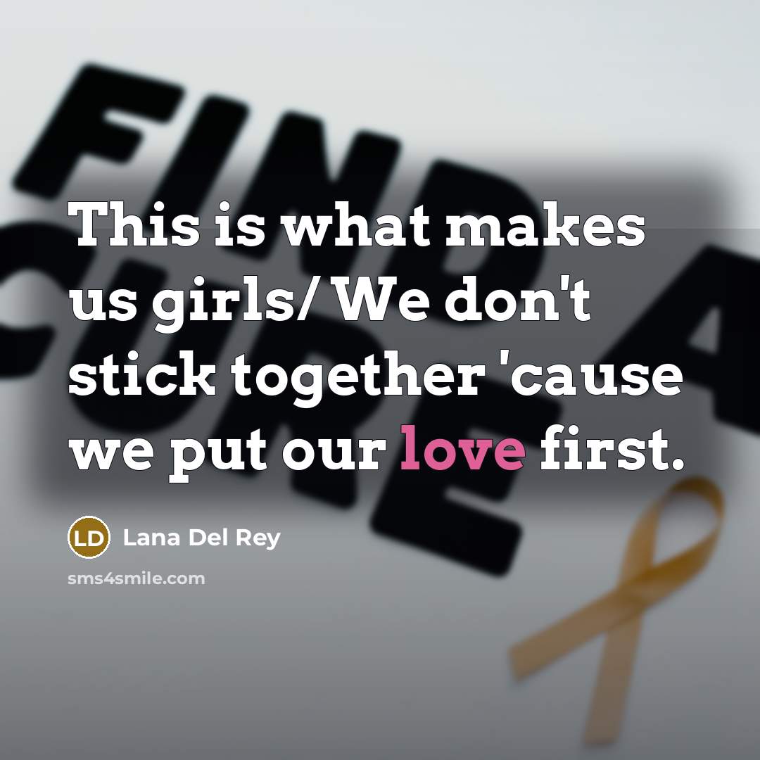 “This is what makes us girls/ We don't stick together…” quote by Lana Del Rey