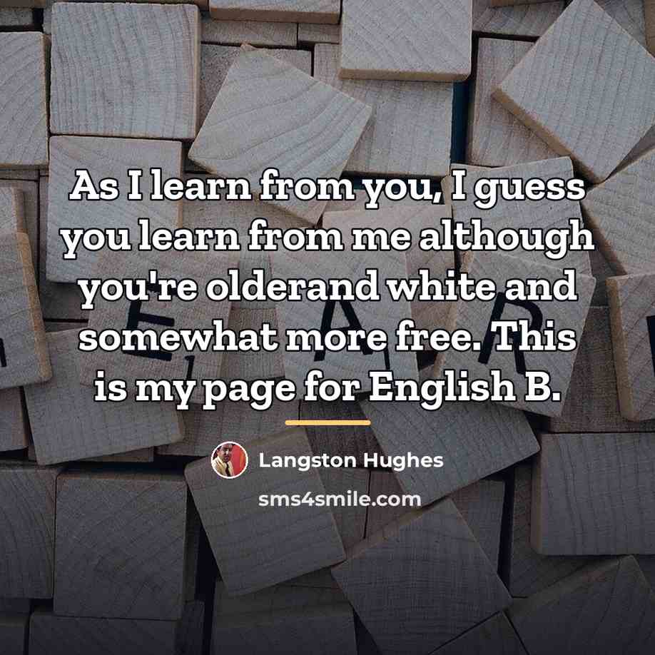 “As I learn from you, I guess you learn from…” quote by Langston Hughes