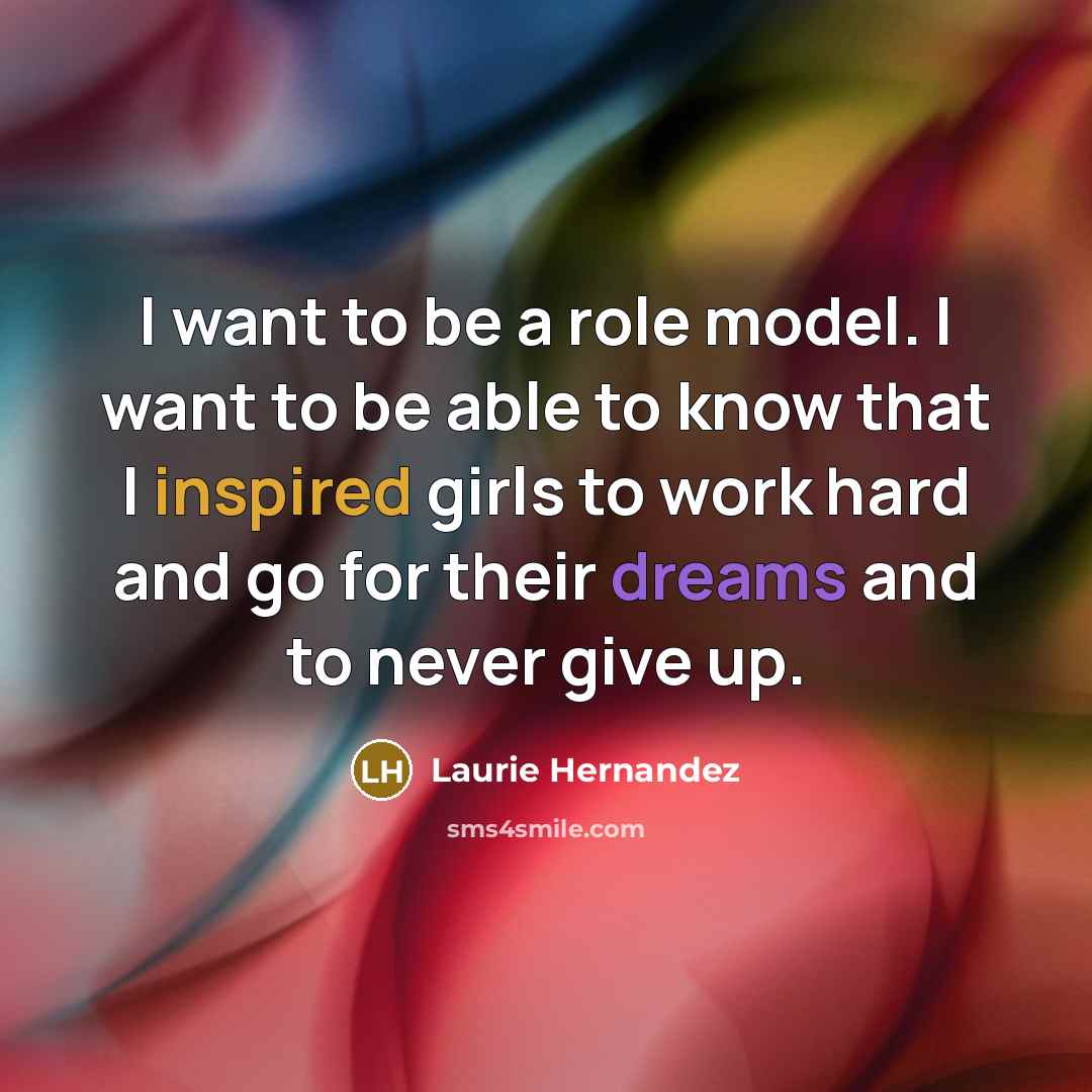 “I want to be a role model. I want to…” quote by Laurie Hernandez