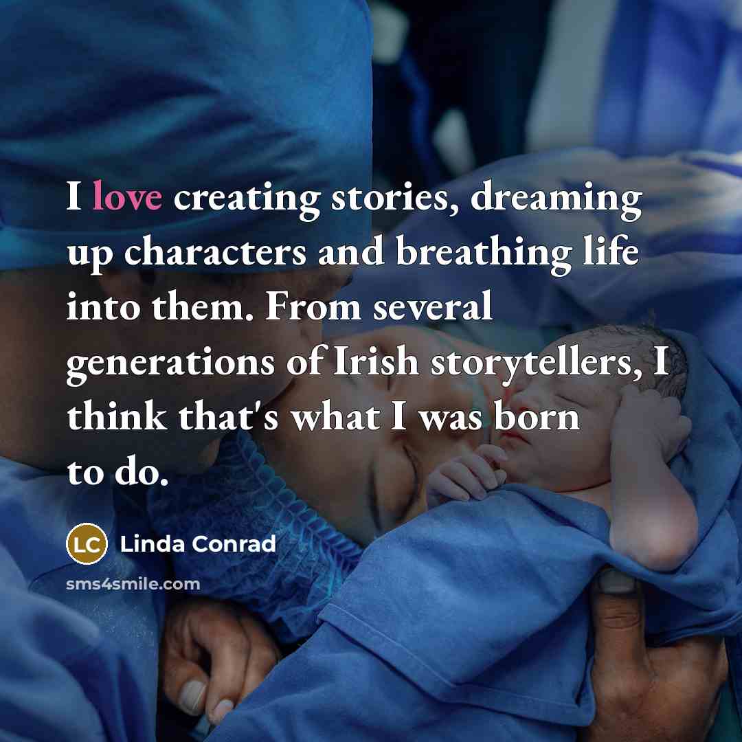 “I love creating stories, dreaming up characters and breathing life…” quote by Linda Conrad