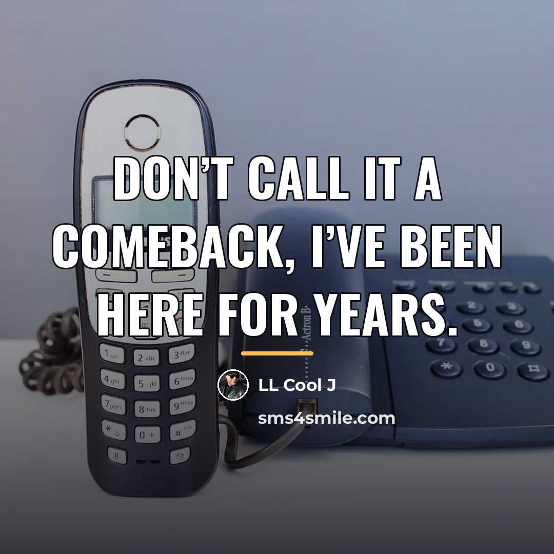 “Don’t call it a comeback, I’ve been here for years.…” quote by LL Cool J