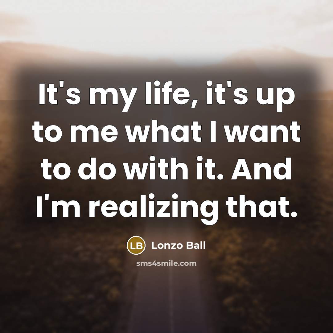 “It's my life, it's up to me what I want…” quote by Lonzo Ball