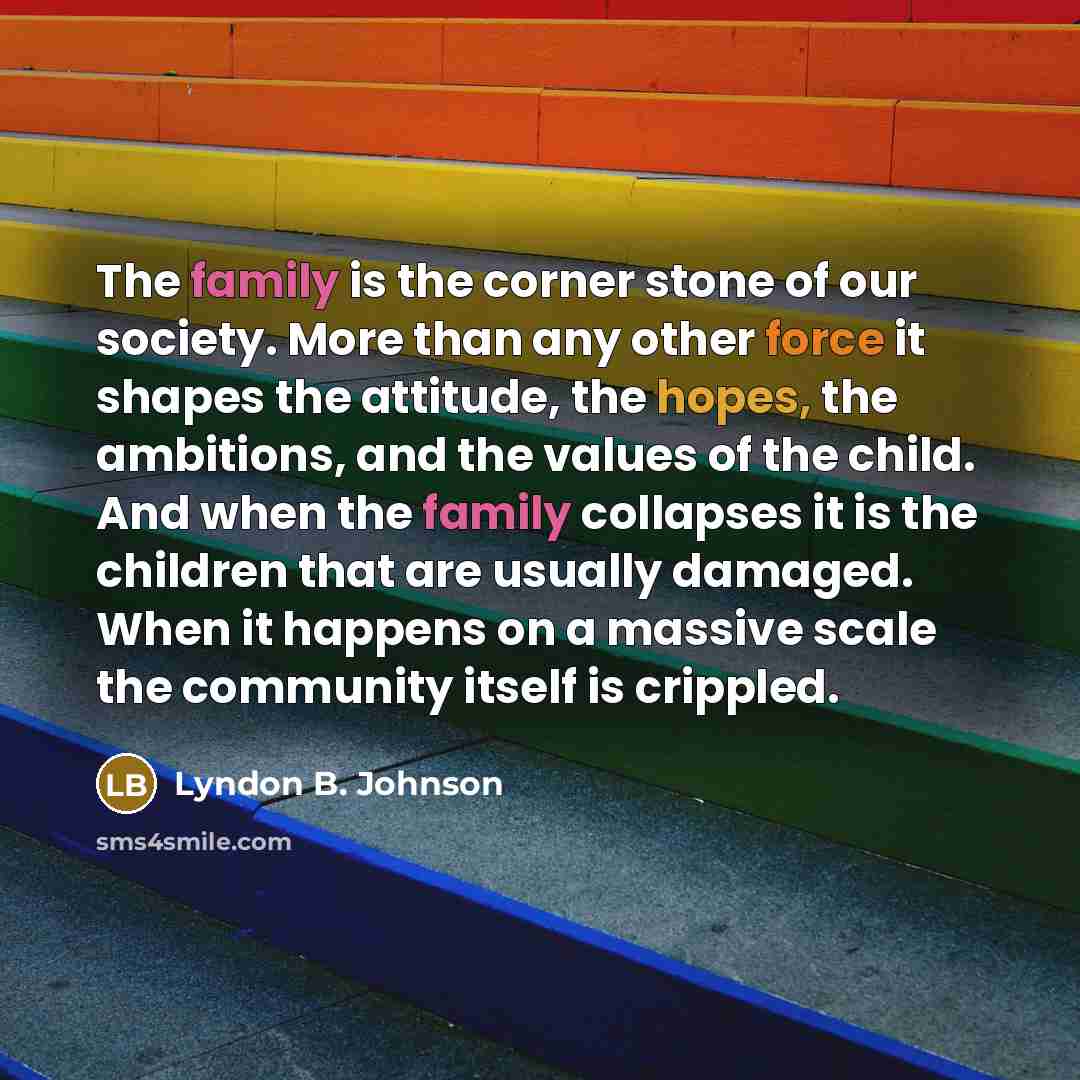 “The family is the corner stone of our society. More…” quote by Lyndon B. Johnson