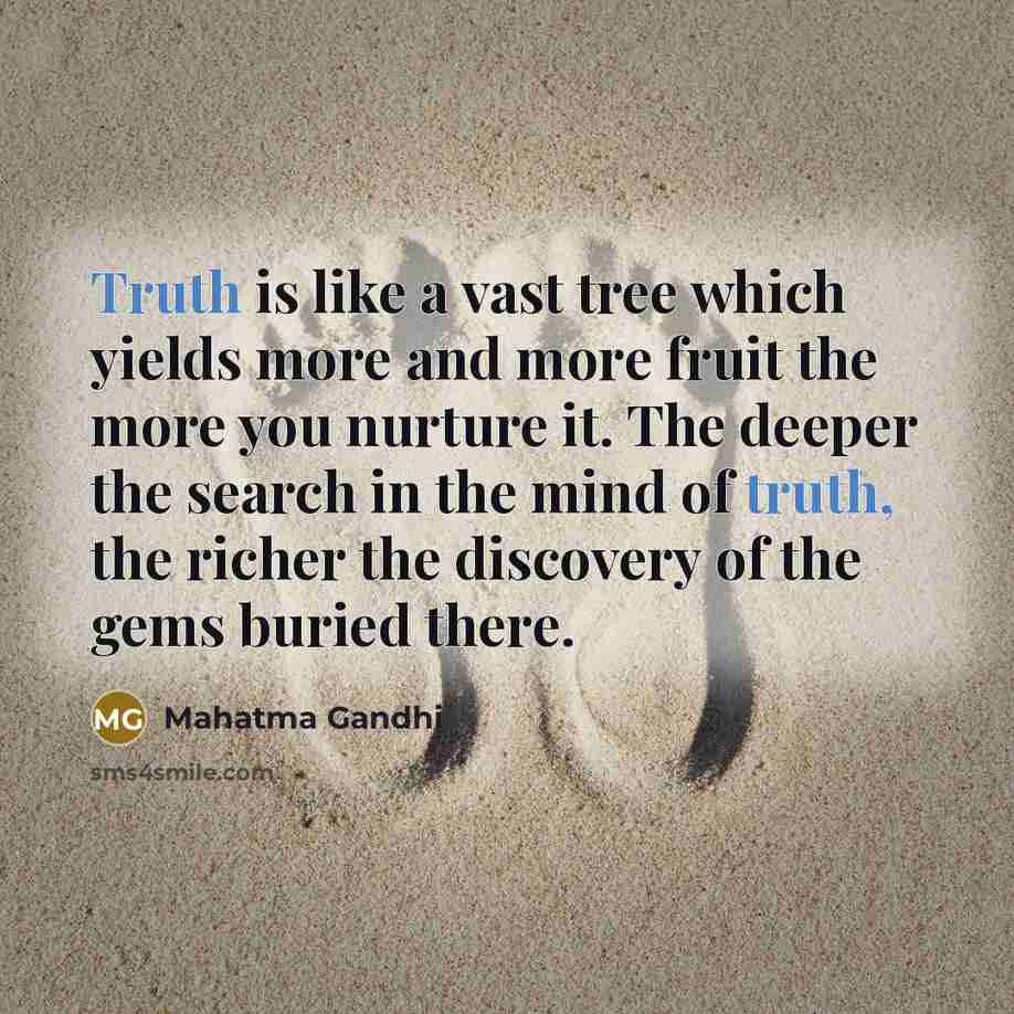 “Truth is like a vast tree which yields more and…” quote by Mahatma Gandhi