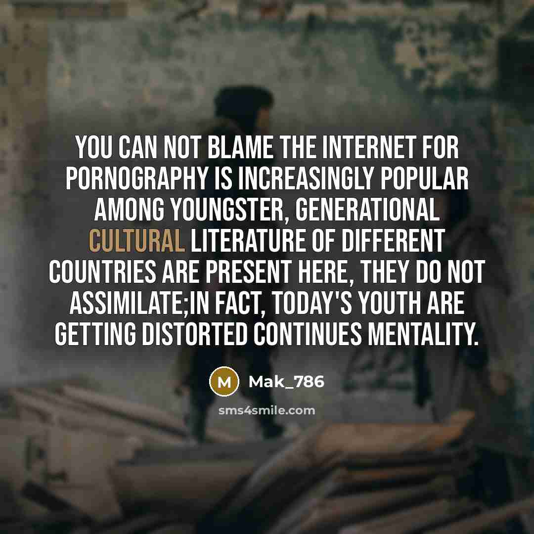 “You can not blame the internet for pornography is increasingly…” quote by Mak_786