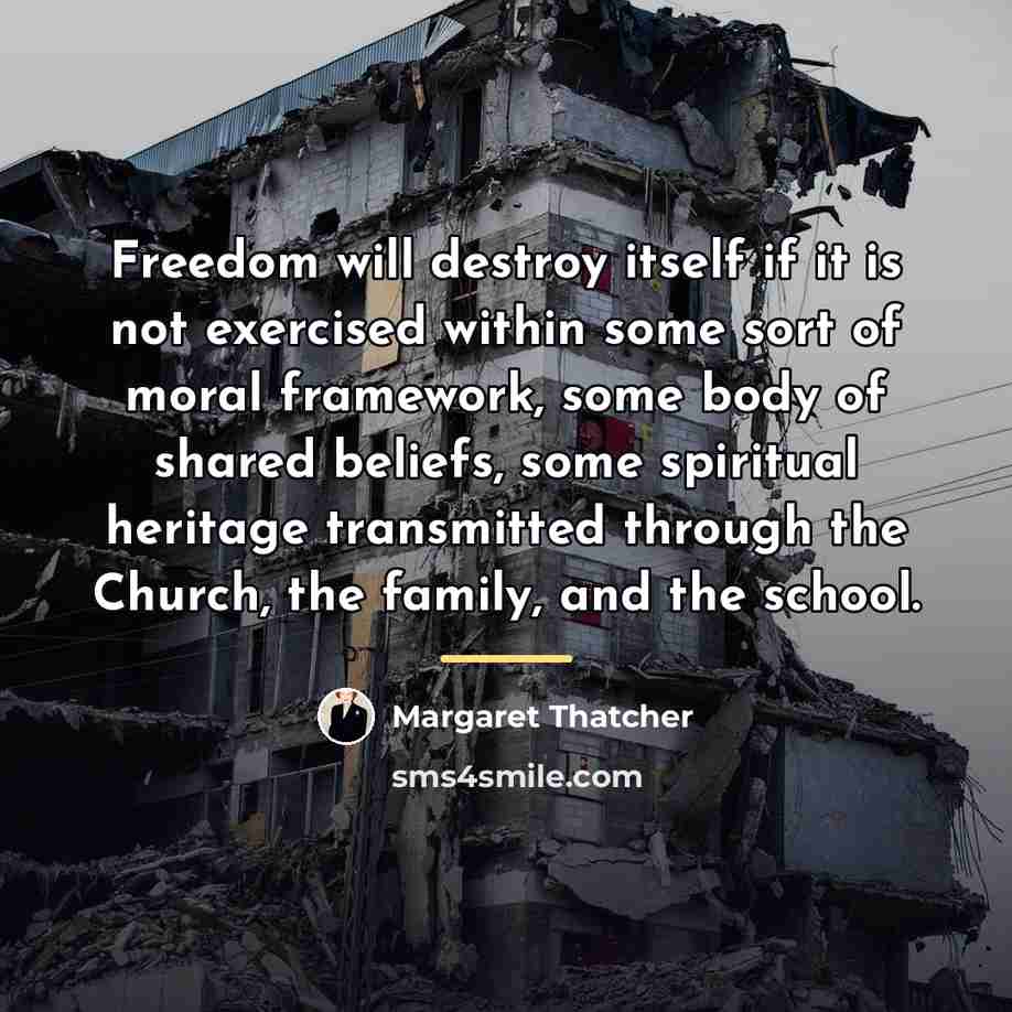 “Freedom will destroy itself if it is not exercised within…” quote by Margaret Thatcher
