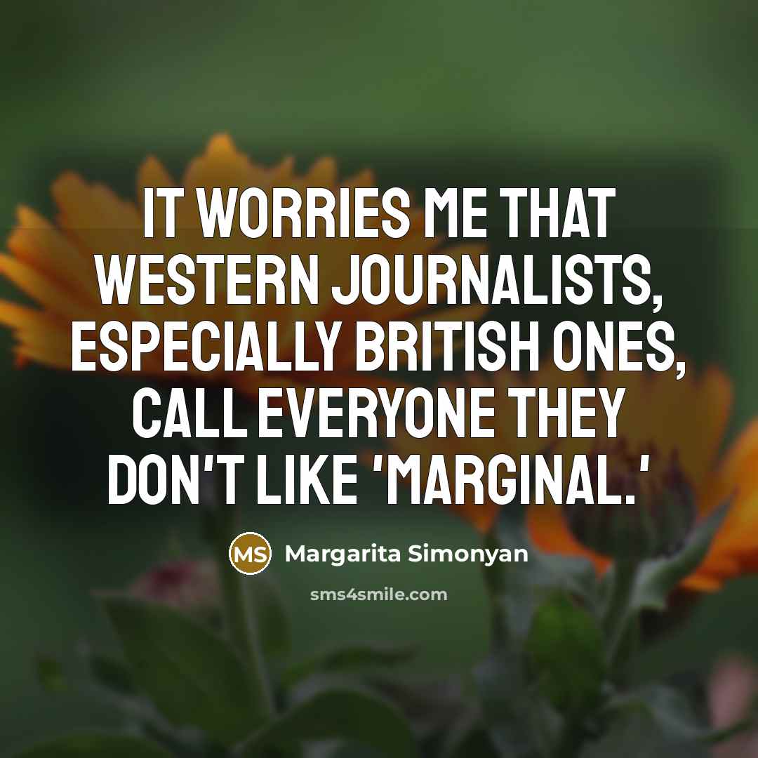 “It worries me that western journalists, especially British ones, call…” quote by Margarita Simonyan