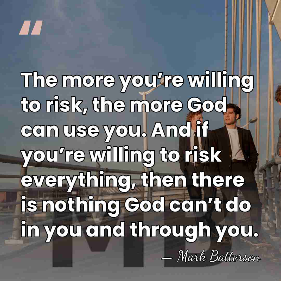 The more you’re willing to risk, the more God can use you.&hellip; - Mark Batterson