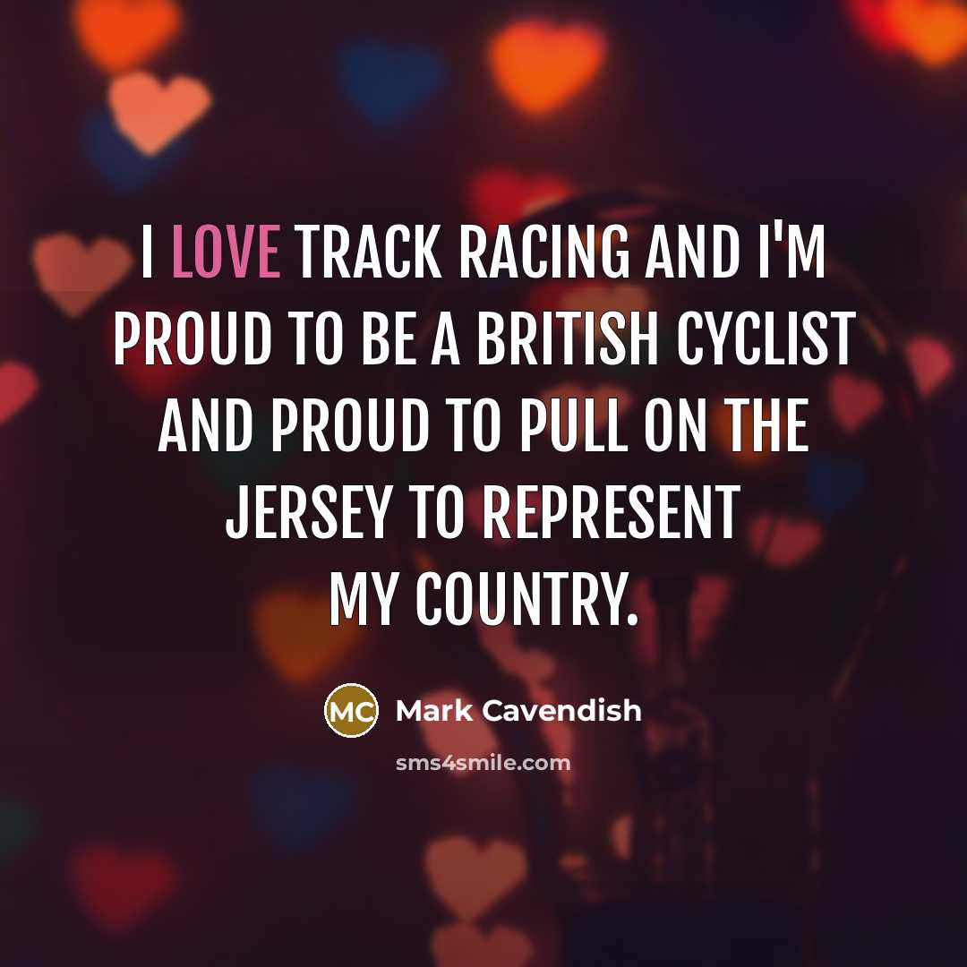 “I love track racing and I'm proud to be a…” quote by Mark Cavendish