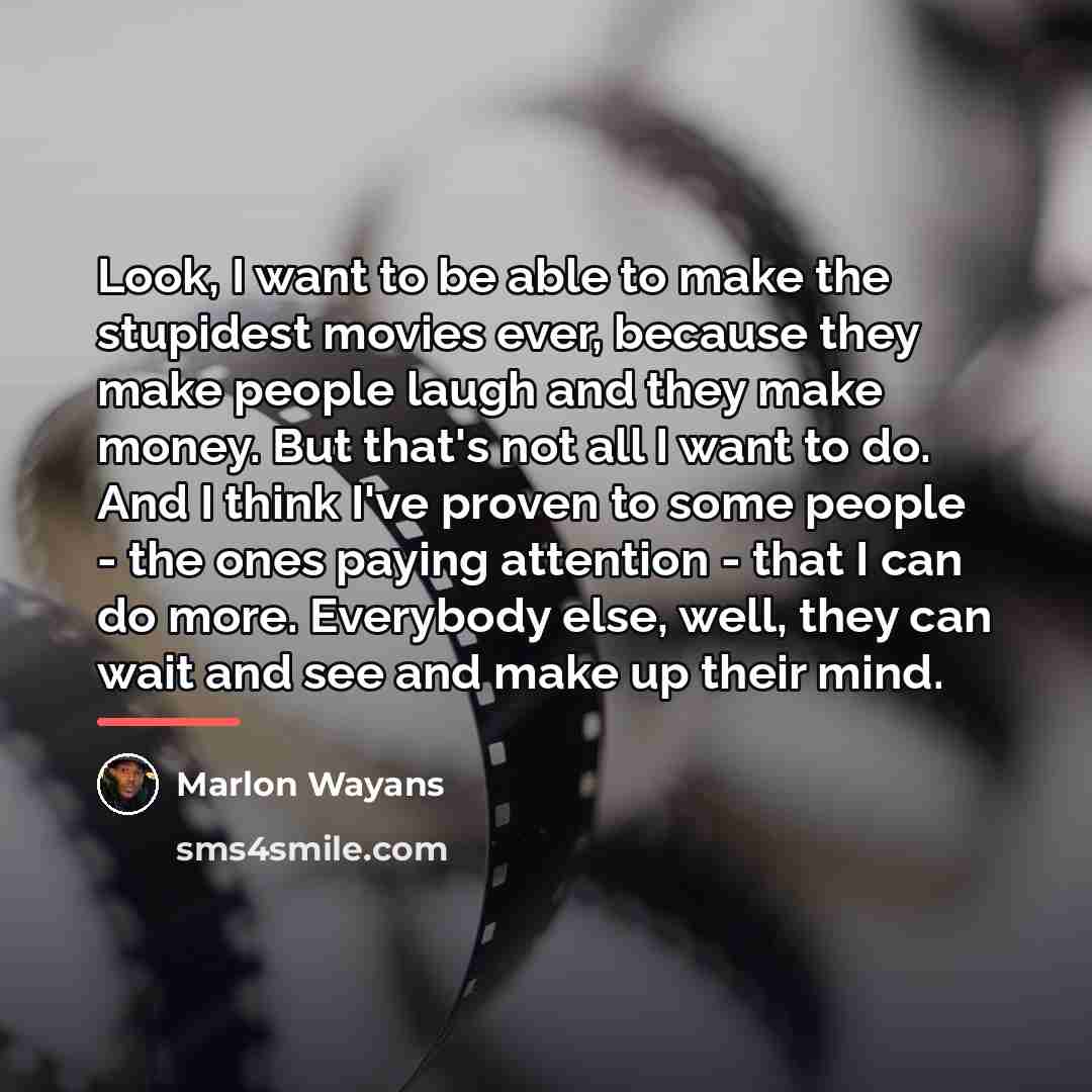 “Look, I want to be able to make the stupidest…” quote by Marlon Wayans