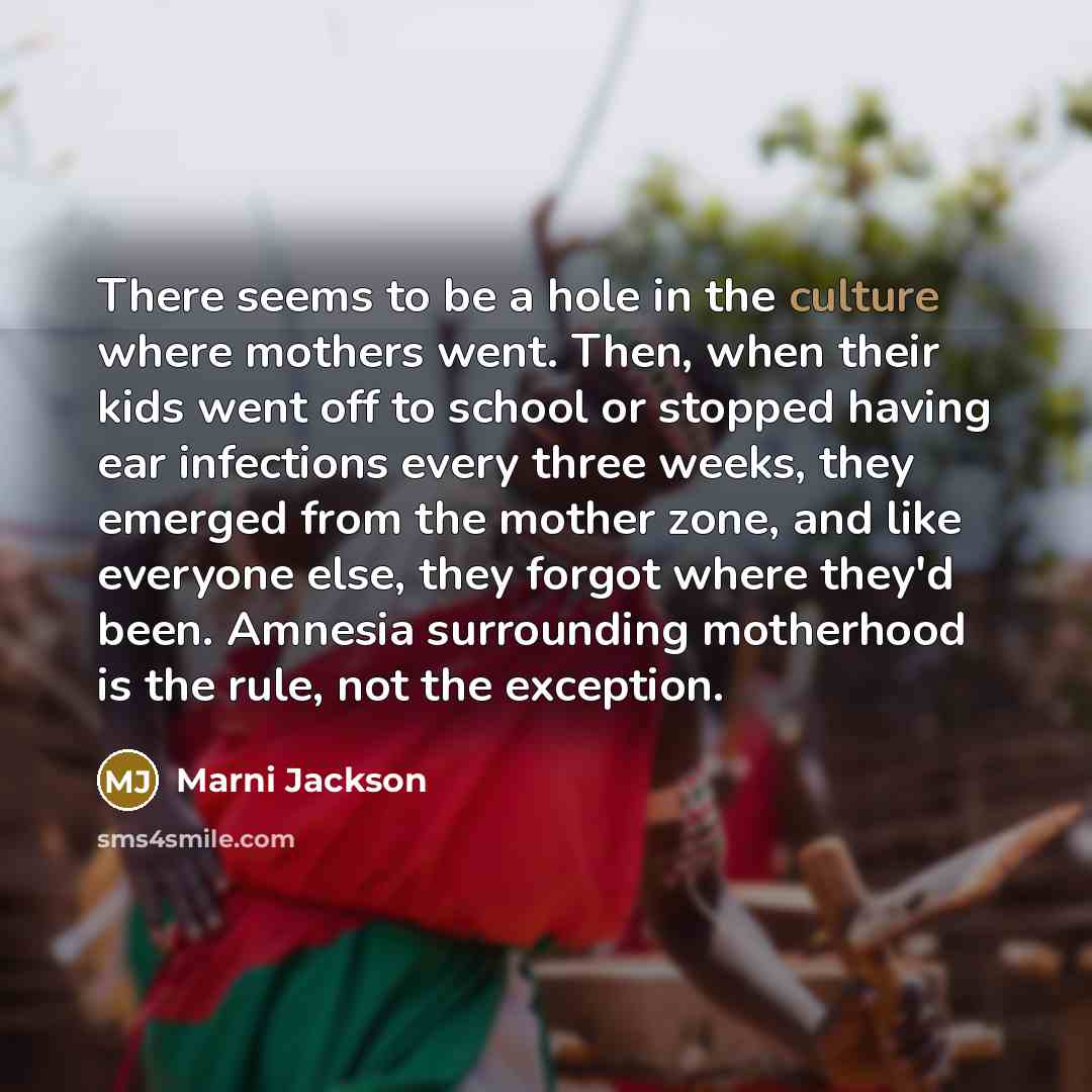 “There seems to be a hole in the culture where…” quote by Marni Jackson
