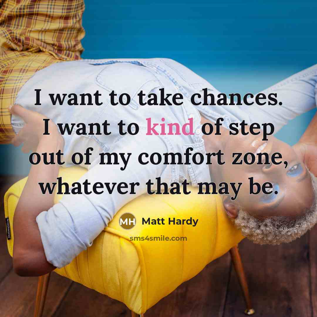 “I want to take chances. I want to kind of…” quote by Matt Hardy