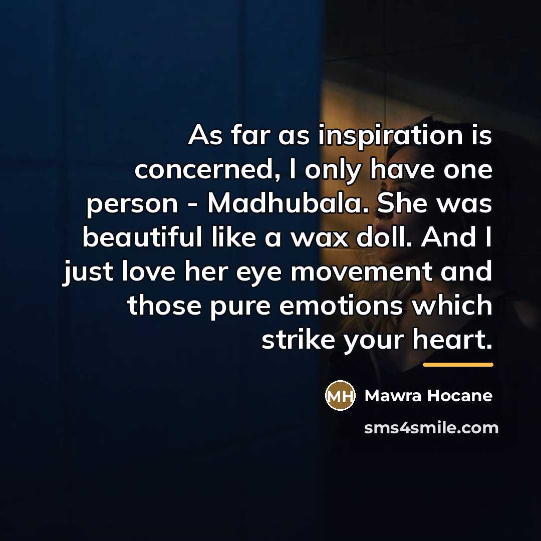 “As far as inspiration is concerned, I only have one…” quote by Mawra Hocane