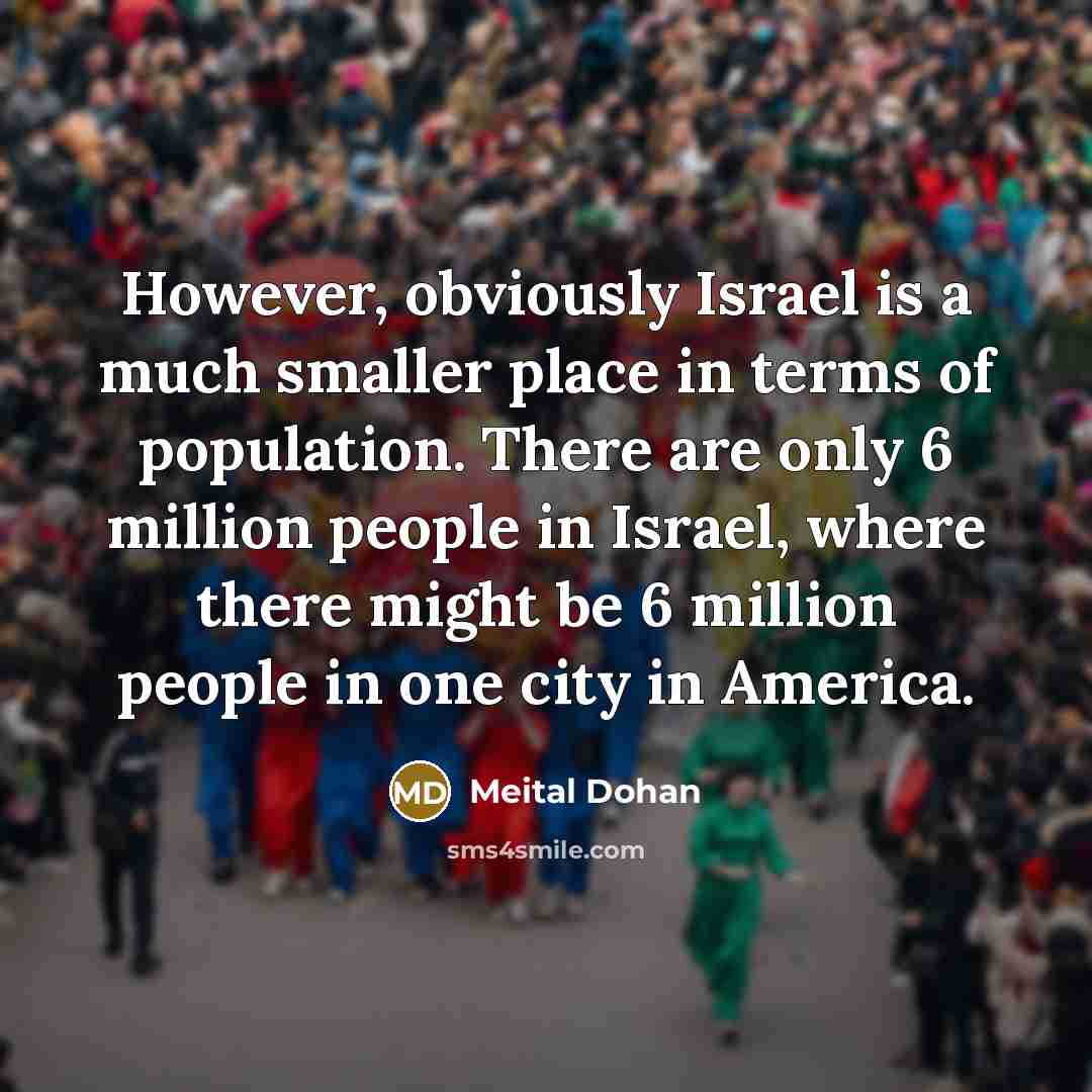 “However, obviously Israel is a much smaller place in terms…” quote by Meital Dohan