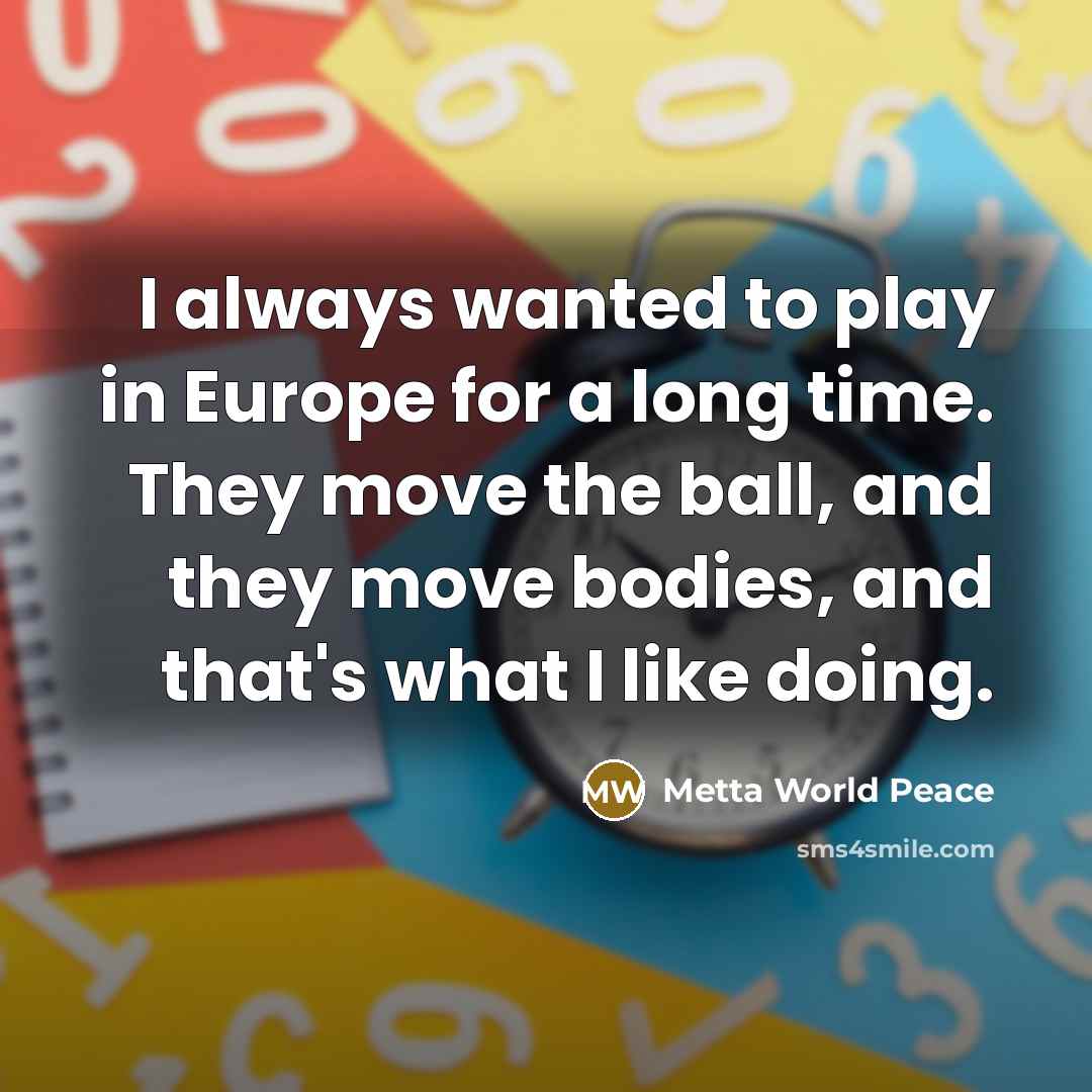“I always wanted to play in Europe for a long…” quote by Metta World Peace