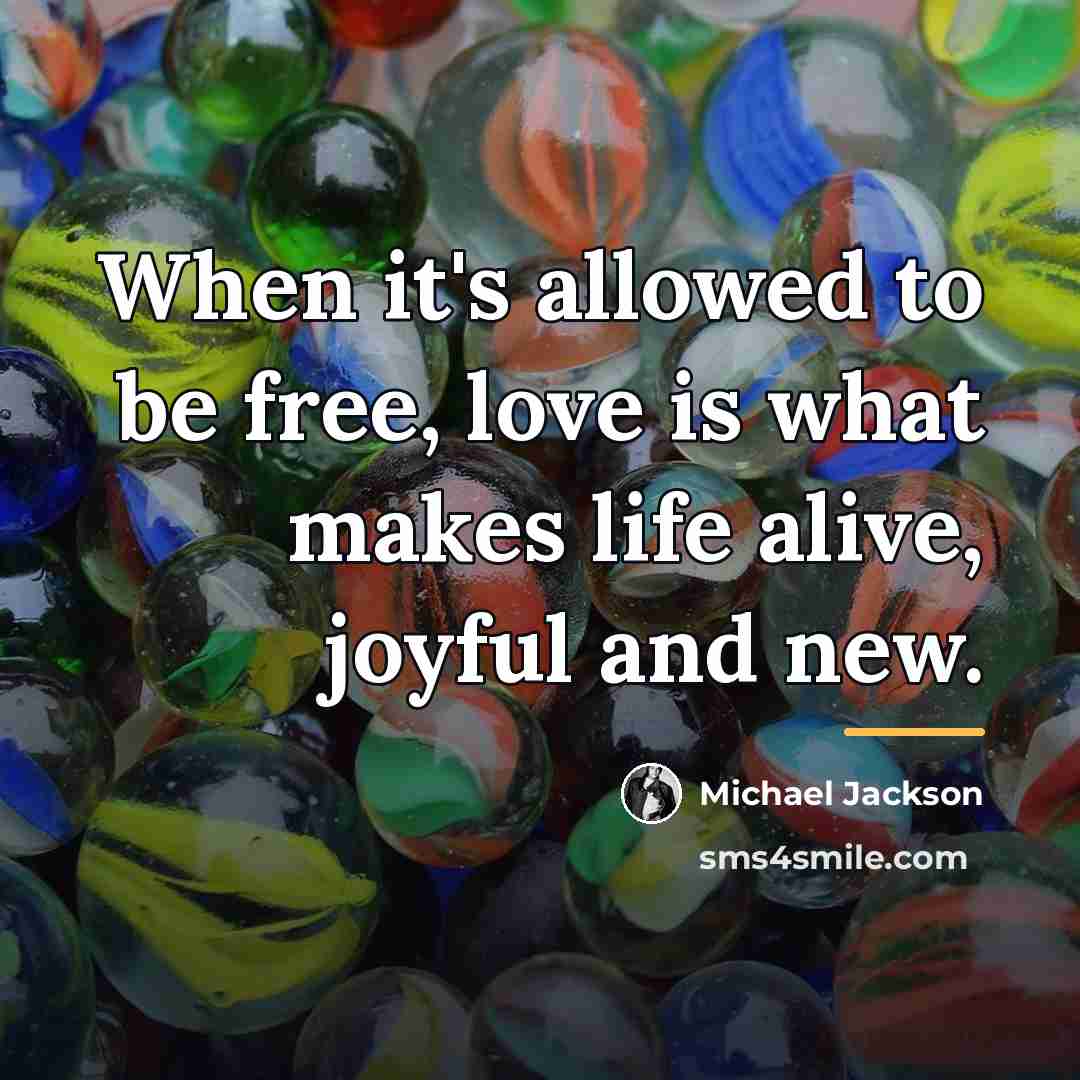 “When it's allowed to be free, love is what makes…” quote by Michael Jackson