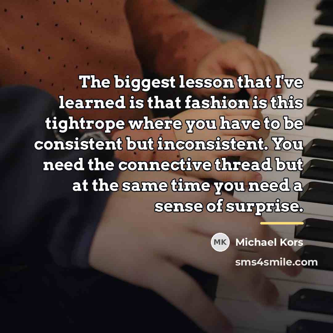 “The biggest lesson that I've learned is that fashion is…” quote by Michael Kors