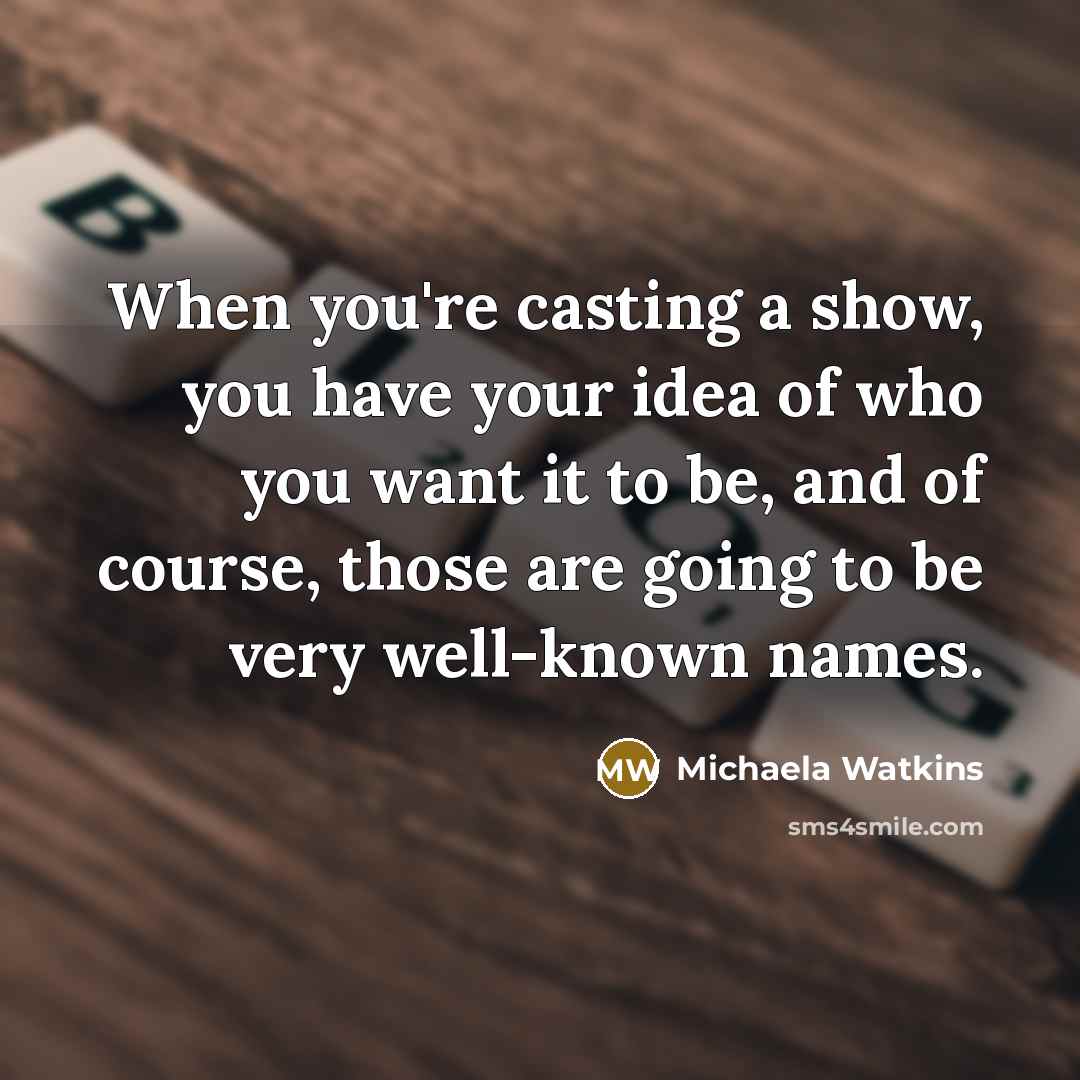 “When you're casting a show, you have your idea of…” quote by Michaela Watkins