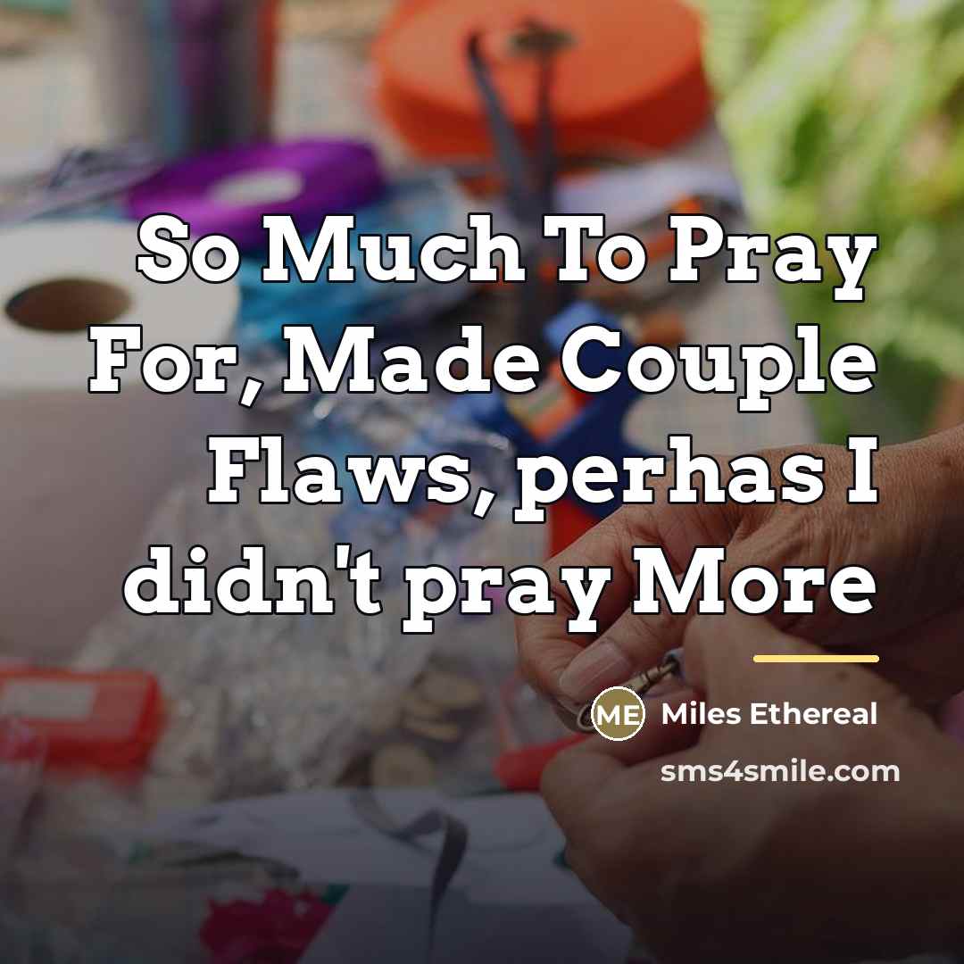 “So Much To Pray For, Made Couple Flaws, perhas I…” quote by Miles Ethereal