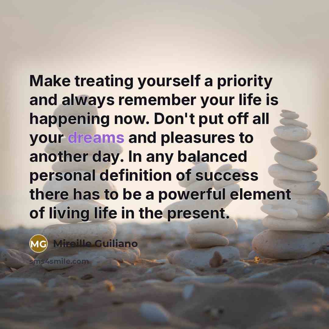 “Make treating yourself a priority and always remember your life…” quote by Mireille Guiliano