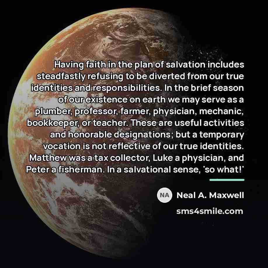 “Having faith in the plan of salvation includes steadfastly refusing…” quote by Neal A. Maxwell