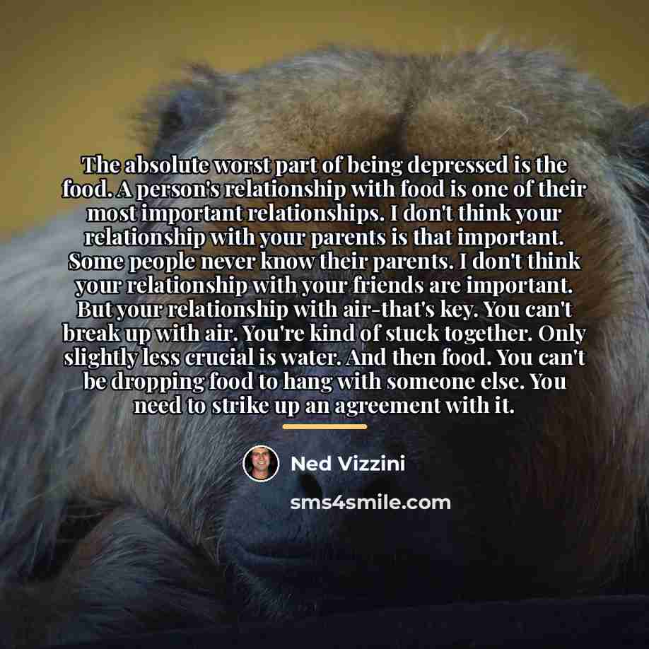 “The absolute worst part of being depressed is the food.…” quote by Ned Vizzini