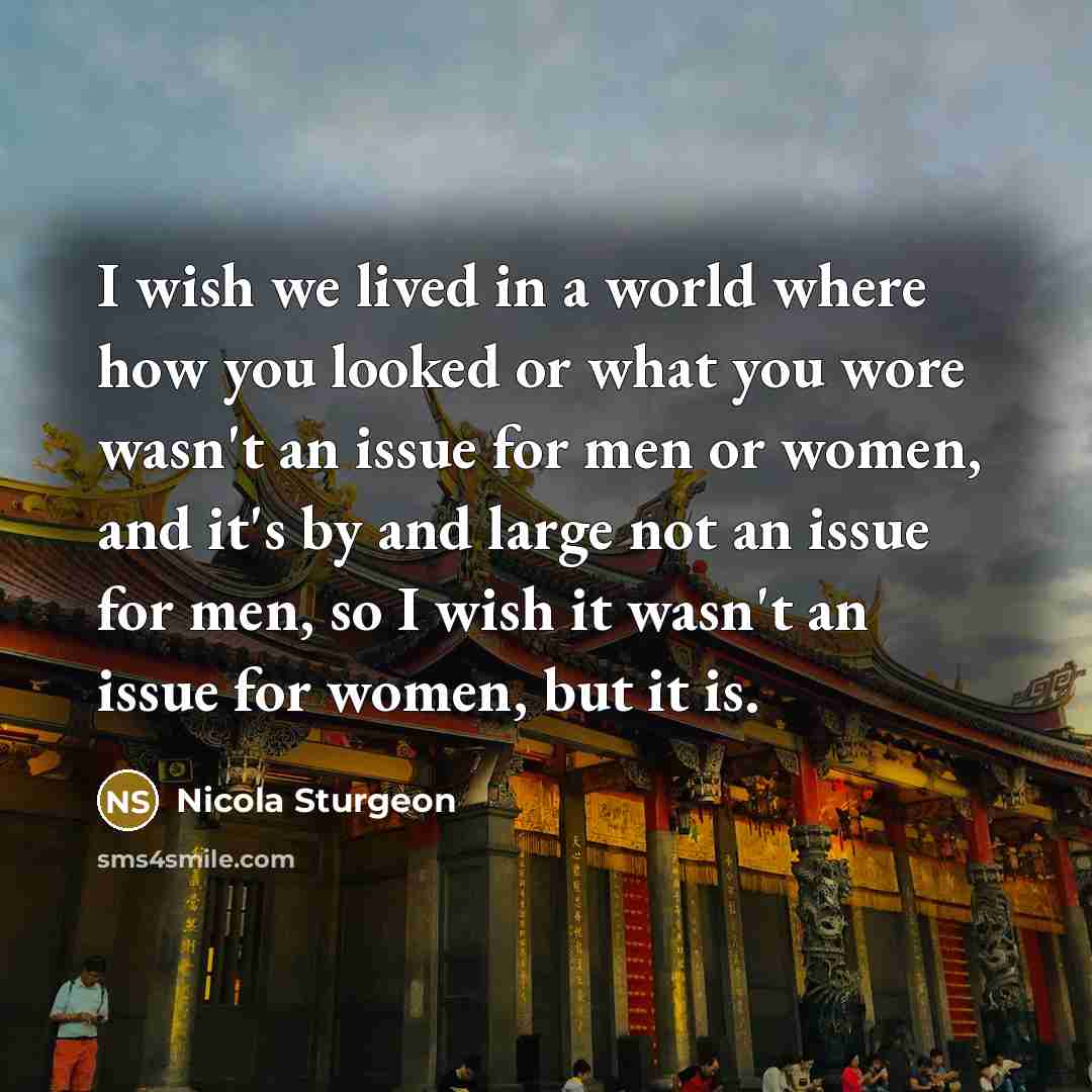 “I wish we lived in a world where how you…” quote by Nicola Sturgeon